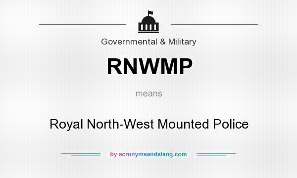 What does RNWMP mean? It stands for Royal North-West Mounted Police