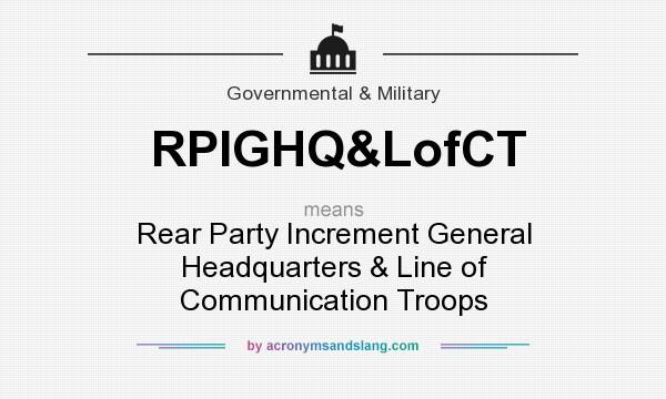 What does RPIGHQ&LofCT mean? It stands for Rear Party Increment General Headquarters & Line of Communication Troops