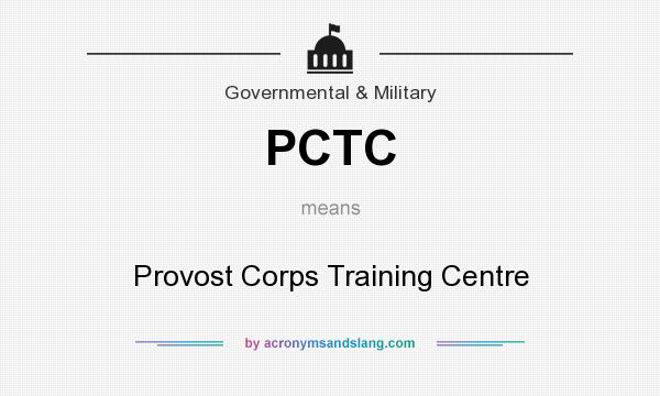 What does PCTC mean? It stands for Provost Corps Training Centre