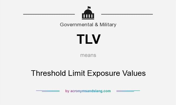What does TLV mean? It stands for Threshold Limit Exposure Values