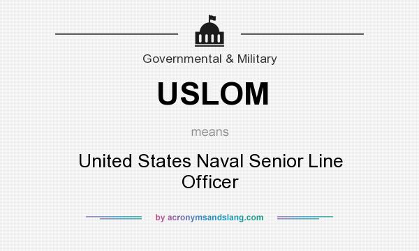 What does USLOM mean? It stands for United States Naval Senior Line Officer