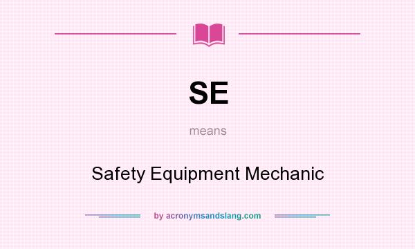 What does SE mean? It stands for Safety Equipment Mechanic