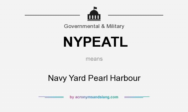 What does NYPEATL mean? It stands for Navy Yard Pearl Harbour