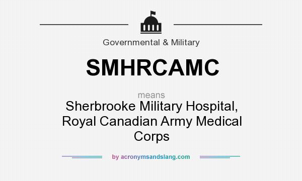 What does SMHRCAMC mean? It stands for Sherbrooke Military Hospital, Royal Canadian Army Medical Corps