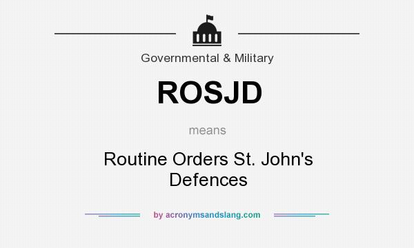 What does ROSJD mean? It stands for Routine Orders St. John`s Defences
