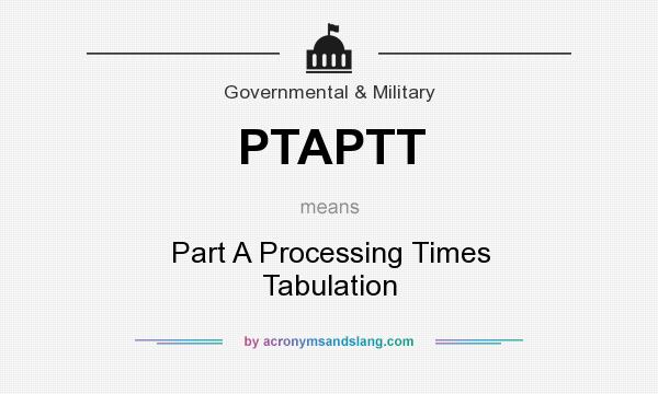 What does PTAPTT mean? It stands for Part A Processing Times Tabulation
