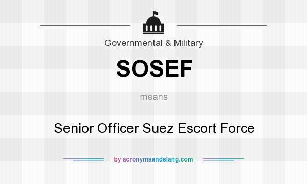 What does SOSEF mean? It stands for Senior Officer Suez Escort Force