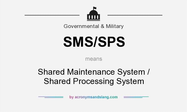 What does SMS/SPS mean? It stands for Shared Maintenance System / Shared Processing System