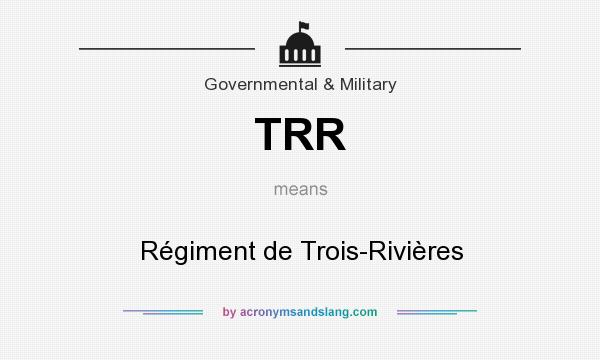 What does TRR mean? It stands for Régiment de Trois-Rivières