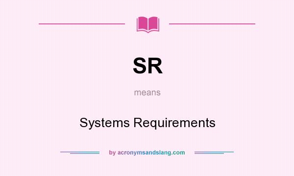 What does SR mean? It stands for Systems Requirements