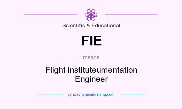 What does FIE mean? It stands for Flight Instituteumentation Engineer
