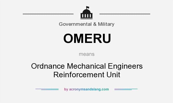 What does OMERU mean? It stands for Ordnance Mechanical Engineers Reinforcement Unit