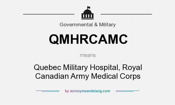 What does QMHRCAMC mean? It stands for Quebec Military Hospital, Royal Canadian Army Medical Corps