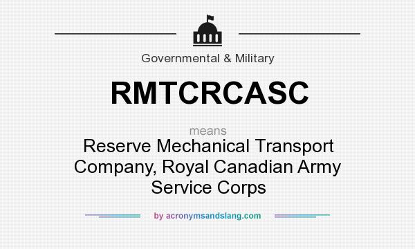 What does RMTCRCASC mean? It stands for Reserve Mechanical Transport Company, Royal Canadian Army Service Corps