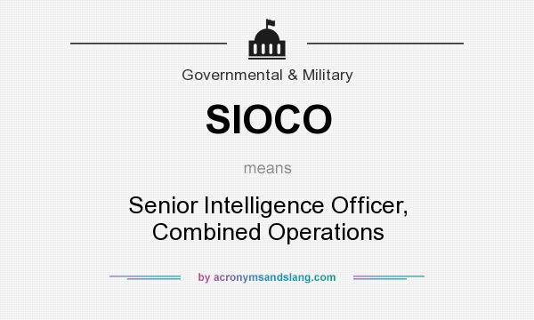 What does SIOCO mean? It stands for Senior Intelligence Officer, Combined Operations