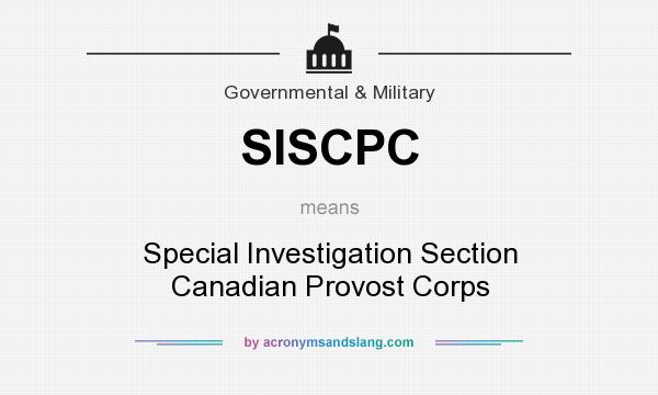 What does SISCPC mean? It stands for Special Investigation Section Canadian Provost Corps