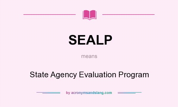 What does SEALP mean? It stands for State Agency Evaluation Program