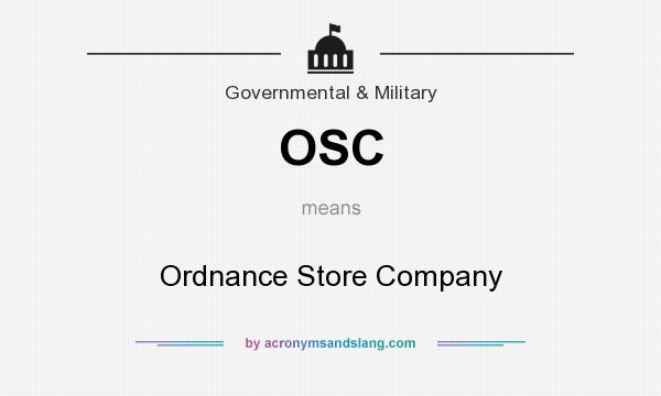 What does OSC mean? It stands for Ordnance Store Company
