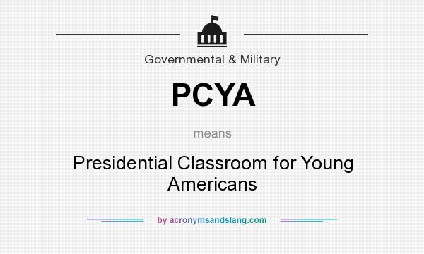 What does PCYA mean? It stands for Presidential Classroom for Young Americans