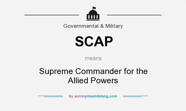What does SCAP mean? It stands for Supreme Commander for the Allied Powers