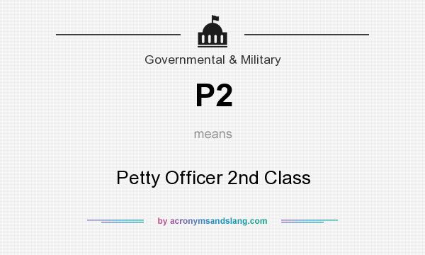 What does P2 mean? It stands for Petty Officer 2nd Class