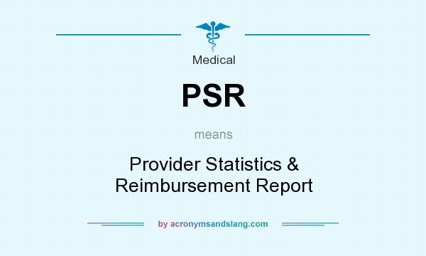 What does PSR mean? It stands for Provider Statistics & Reimbursement Report
