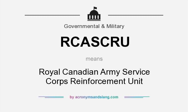 What does RCASCRU mean? It stands for Royal Canadian Army Service Corps Reinforcement Unit