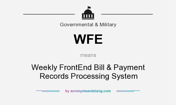 What does WFE mean? It stands for Weekly FrontEnd Bill & Payment Records Processing System