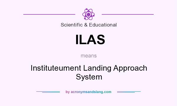 What does ILAS mean? It stands for Instituteument Landing Approach System