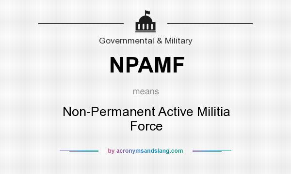 What does NPAMF mean? It stands for Non-Permanent Active Militia Force