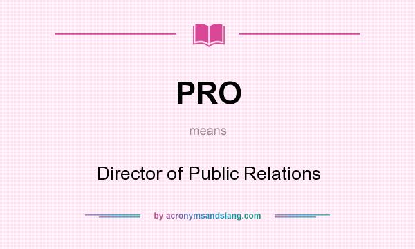 What does PRO mean? It stands for Director of Public Relations