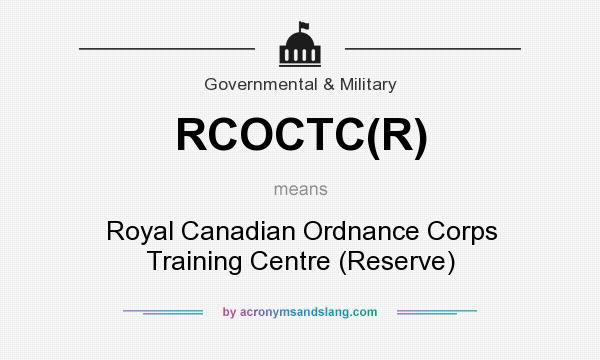 What does RCOCTC(R) mean? It stands for Royal Canadian Ordnance Corps Training Centre (Reserve)