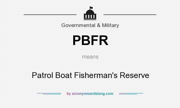 What does PBFR mean? It stands for Patrol Boat Fisherman`s Reserve