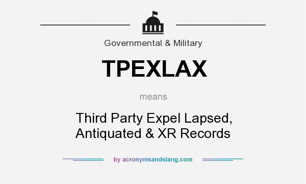 What does TPEXLAX mean? It stands for Third Party Expel Lapsed, Antiquated & XR Records
