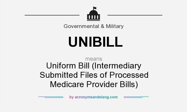 What does UNIBILL mean? It stands for Uniform Bill (Intermediary Submitted Files of Processed Medicare Provider Bills)