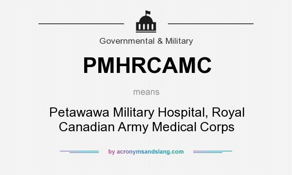 What does PMHRCAMC mean? It stands for Petawawa Military Hospital, Royal Canadian Army Medical Corps