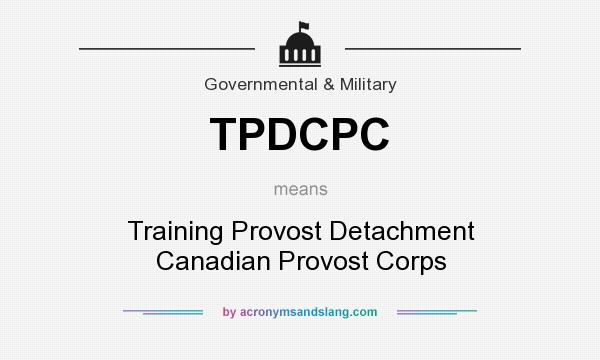 What does TPDCPC mean? It stands for Training Provost Detachment Canadian Provost Corps