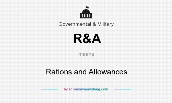 What does R&A mean? It stands for Rations and Allowances