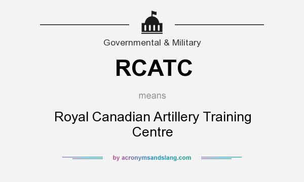 What does RCATC mean? It stands for Royal Canadian Artillery Training Centre