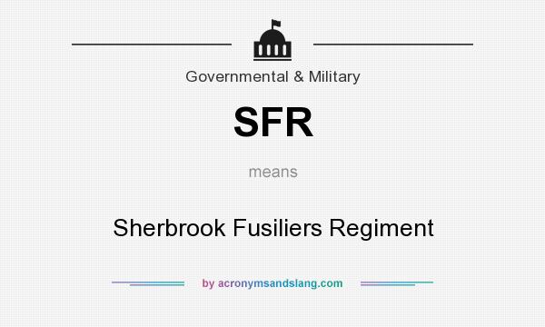 What does SFR mean? It stands for Sherbrook Fusiliers Regiment