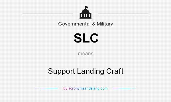 What does SLC mean? It stands for Support Landing Craft