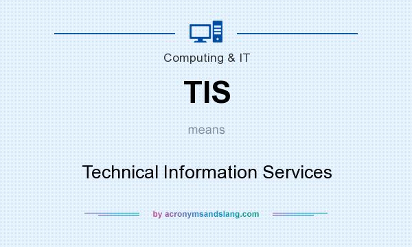 What does TIS mean? It stands for Technical Information Services