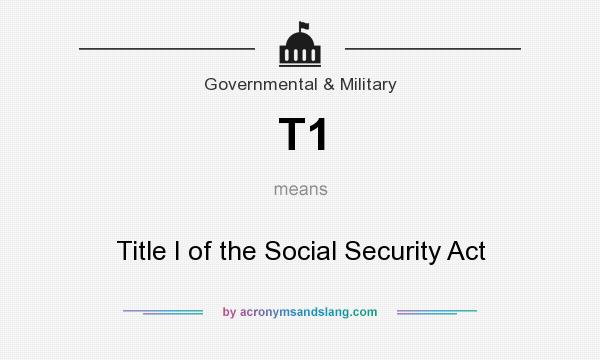 What does T1 mean? It stands for Title I of the Social Security Act