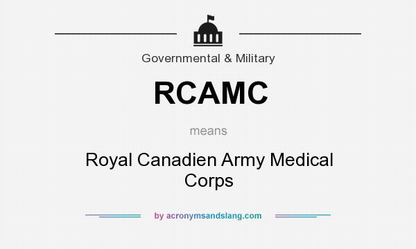 What does RCAMC mean? It stands for Royal Canadien Army Medical Corps