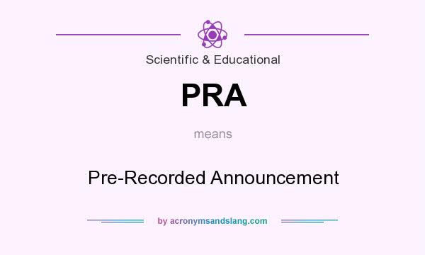 What does PRA mean? It stands for Pre-Recorded Announcement