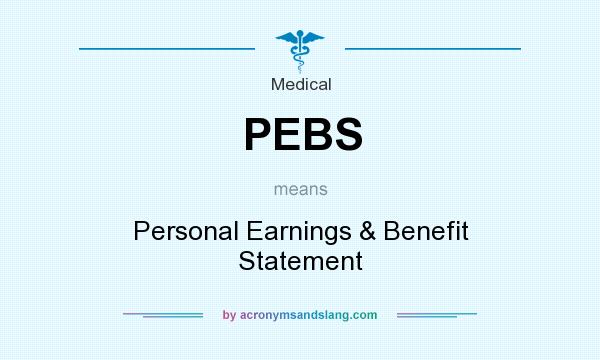 What does PEBS mean? It stands for Personal Earnings & Benefit Statement