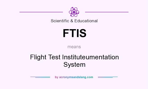 What does FTIS mean? It stands for Flight Test Instituteumentation System