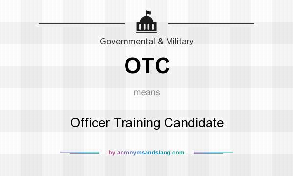 What does OTC mean? It stands for Officer Training Candidate