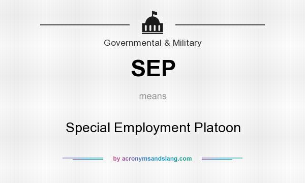 What does SEP mean? It stands for Special Employment Platoon