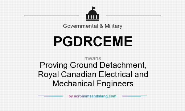 What does PGDRCEME mean? It stands for Proving Ground Detachment, Royal Canadian Electrical and Mechanical Engineers